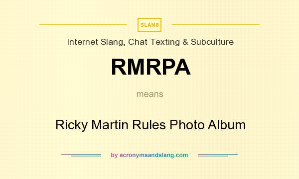 What does RMRPA mean? It stands for Ricky Martin Rules Photo Album