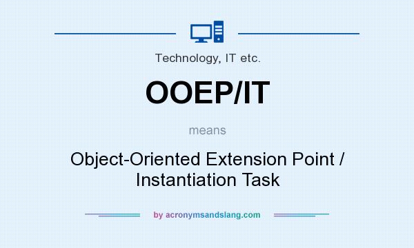 What does OOEP/IT mean? It stands for Object-Oriented Extension Point / Instantiation Task