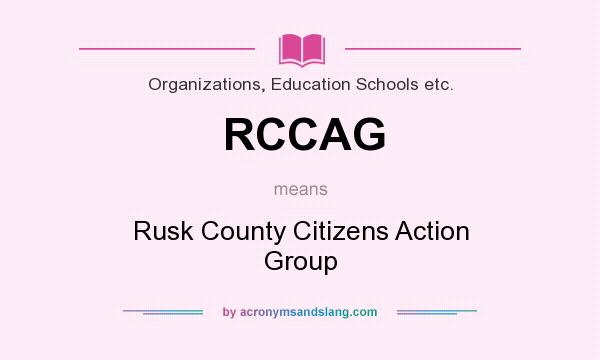 What does RCCAG mean? It stands for Rusk County Citizens Action Group