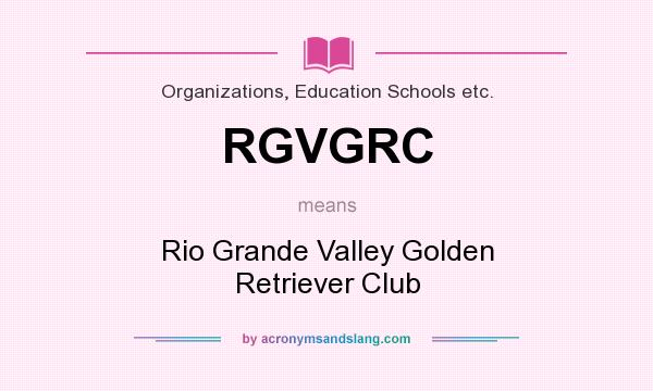What does RGVGRC mean? It stands for Rio Grande Valley Golden Retriever Club