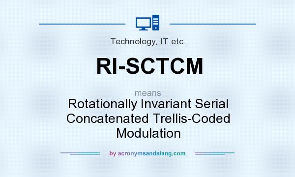 What does RI-SCTCM mean? It stands for Rotationally Invariant Serial Concatenated Trellis-Coded Modulation