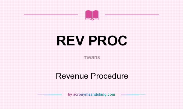 What does REV PROC mean? It stands for Revenue Procedure
