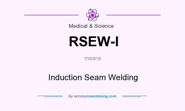 What does RSEW-I mean? It stands for Induction Seam Welding