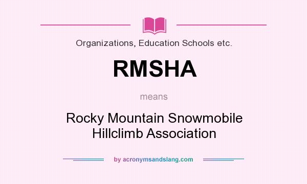 What does RMSHA mean? It stands for Rocky Mountain Snowmobile Hillclimb Association