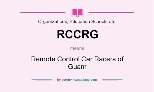 What does RCCRG mean? It stands for Remote Control Car Racers of Guam