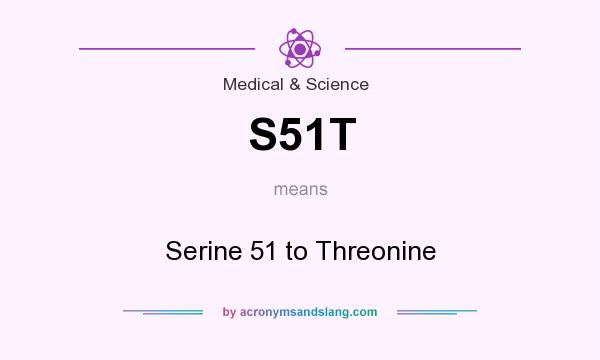 What does S51T mean? It stands for Serine 51 to Threonine