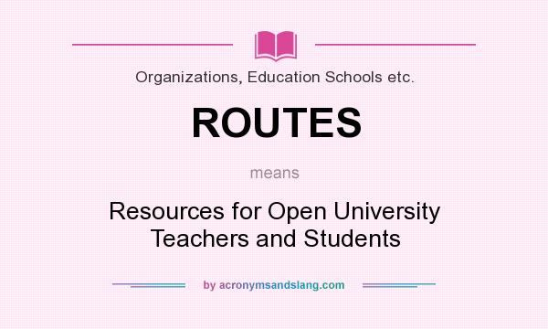What does ROUTES mean? It stands for Resources for Open University Teachers and Students