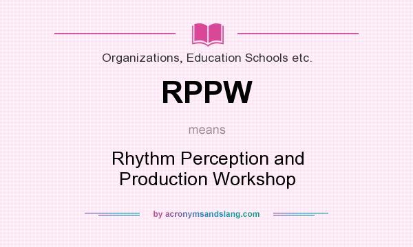 What does RPPW mean? It stands for Rhythm Perception and Production Workshop