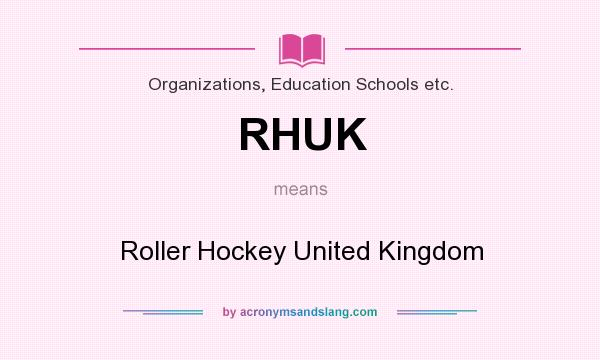 What does RHUK mean? It stands for Roller Hockey United Kingdom