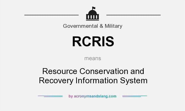 What does RCRIS mean? It stands for Resource Conservation and Recovery Information System