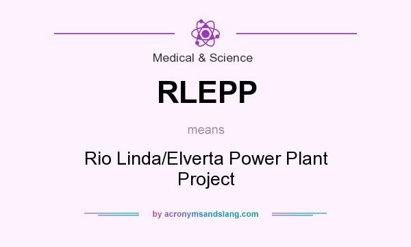 What does RLEPP mean? It stands for Rio Linda/Elverta Power Plant Project