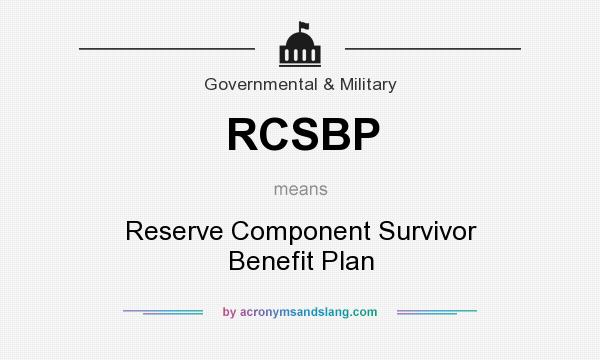 What does RCSBP mean? It stands for Reserve Component Survivor Benefit Plan