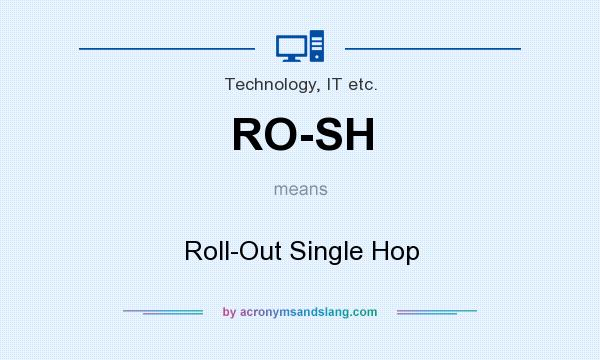 What does RO-SH mean? It stands for Roll-Out Single Hop