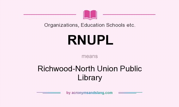 What does RNUPL mean? It stands for Richwood-North Union Public Library