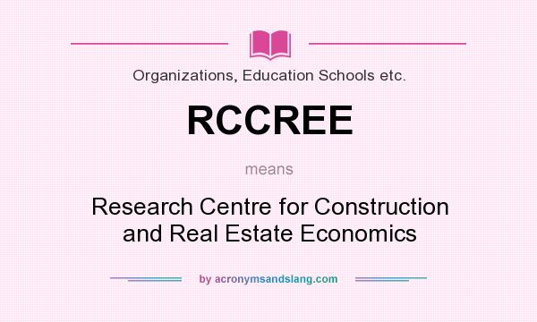 What does RCCREE mean? It stands for Research Centre for Construction and Real Estate Economics