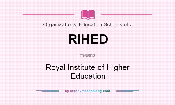 What does RIHED mean? It stands for Royal Institute of Higher Education