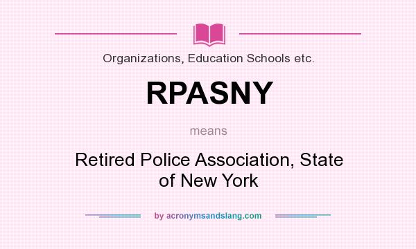 What does RPASNY mean? It stands for Retired Police Association, State of New York