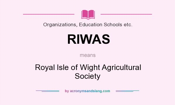 What does RIWAS mean? It stands for Royal Isle of Wight Agricultural Society