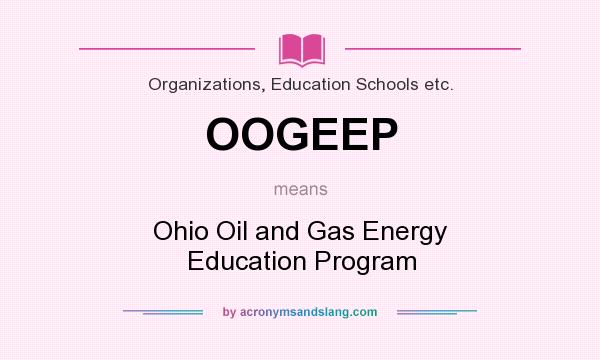 What does OOGEEP mean? It stands for Ohio Oil and Gas Energy Education Program