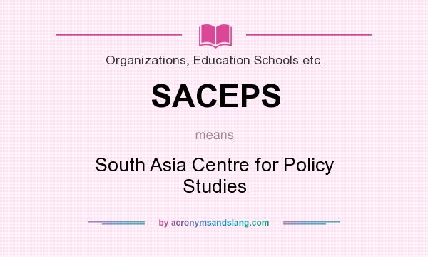 What does SACEPS mean? It stands for South Asia Centre for Policy Studies