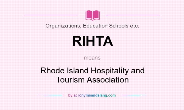What does RIHTA mean? It stands for Rhode Island Hospitality and Tourism Association