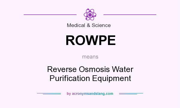 What does ROWPE mean? It stands for Reverse Osmosis Water Purification Equipment