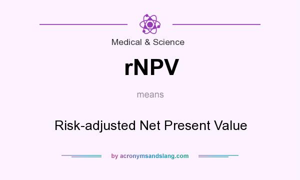 What does rNPV mean? It stands for Risk-adjusted Net Present Value