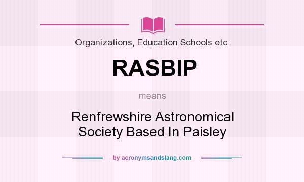 What does RASBIP mean? It stands for Renfrewshire Astronomical Society Based In Paisley