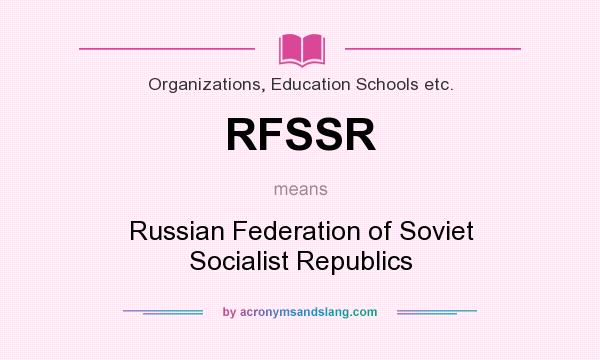 What does RFSSR mean? It stands for Russian Federation of Soviet Socialist Republics