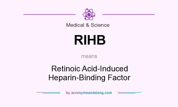 What does RIHB mean? It stands for Retinoic Acid-Induced Heparin-Binding Factor