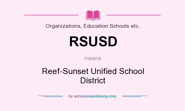 What does RSUSD mean? It stands for Reef-Sunset Unified School District