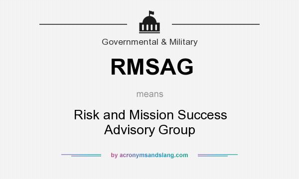 What does RMSAG mean? It stands for Risk and Mission Success Advisory Group