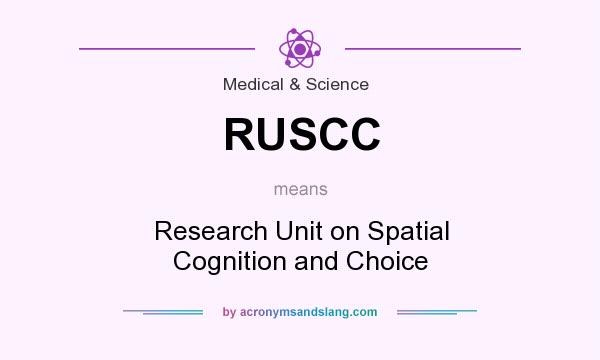 What does RUSCC mean? It stands for Research Unit on Spatial Cognition and Choice