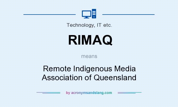 What does RIMAQ mean? It stands for Remote Indigenous Media Association of Queensland