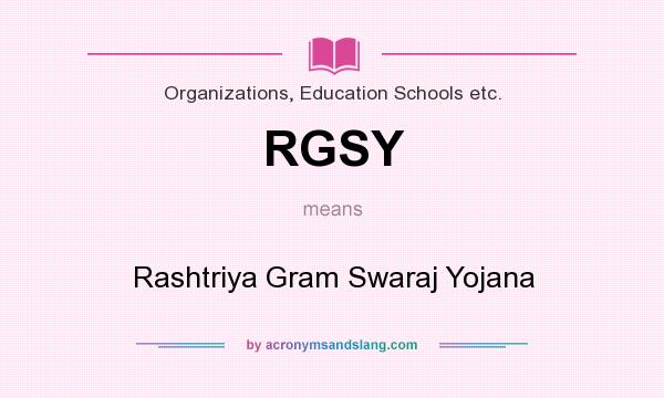 What does RGSY mean? It stands for Rashtriya Gram Swaraj Yojana