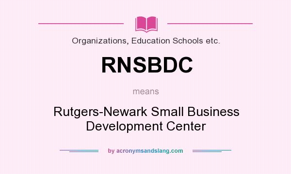 What does RNSBDC mean? It stands for Rutgers-Newark Small Business Development Center