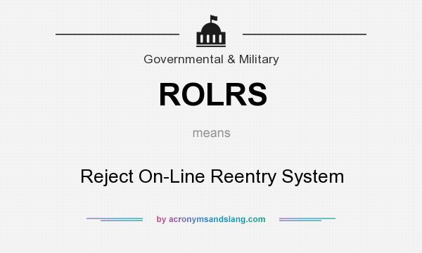 What does ROLRS mean? It stands for Reject On-Line Reentry System