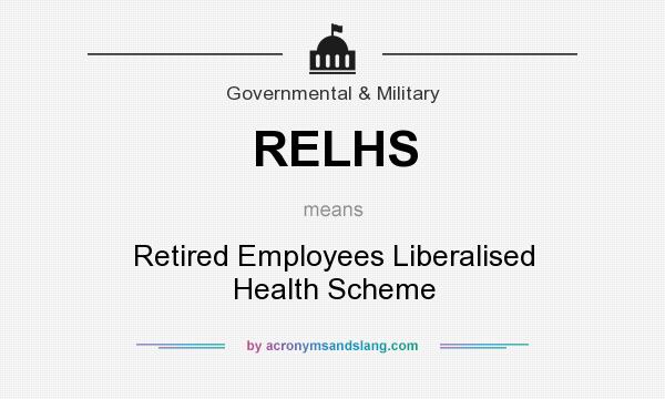 What does RELHS mean? It stands for Retired Employees Liberalised Health Scheme