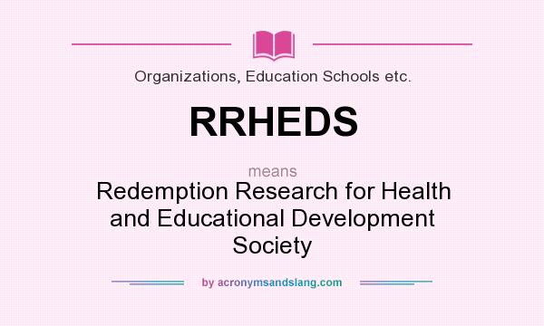 What does RRHEDS mean? It stands for Redemption Research for Health and Educational Development Society