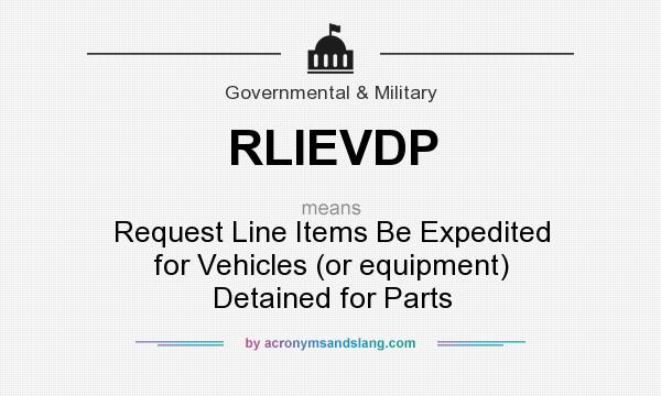 What does RLIEVDP mean? It stands for Request Line Items Be Expedited for Vehicles (or equipment) Detained for Parts