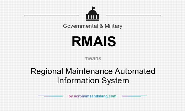 What does RMAIS mean? It stands for Regional Maintenance Automated Information System