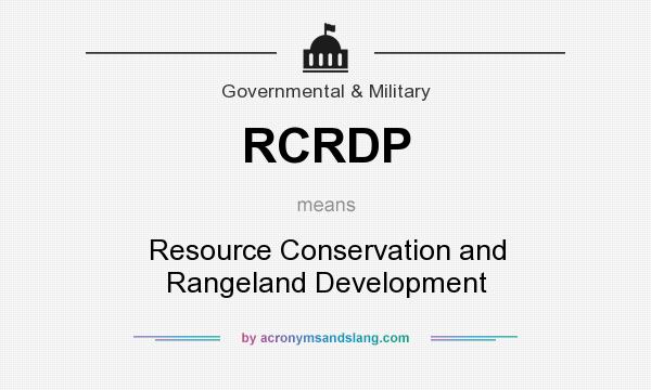 What does RCRDP mean? It stands for Resource Conservation and Rangeland Development