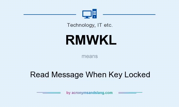 What does RMWKL mean? It stands for Read Message When Key Locked