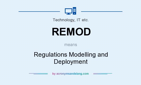 What does REMOD mean? It stands for Regulations Modelling and Deployment
