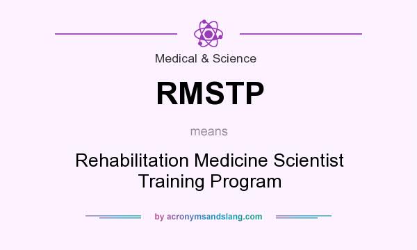 What does RMSTP mean? It stands for Rehabilitation Medicine Scientist Training Program