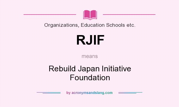 What does RJIF mean? It stands for Rebuild Japan Initiative Foundation