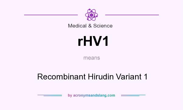 What does rHV1 mean? It stands for Recombinant Hirudin Variant 1