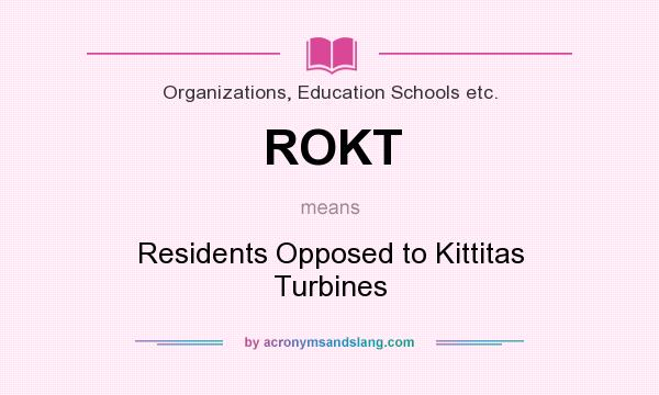 What does ROKT mean? It stands for Residents Opposed to Kittitas Turbines