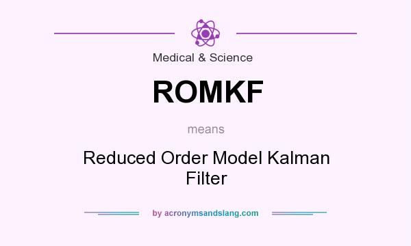 What does ROMKF mean? It stands for Reduced Order Model Kalman Filter