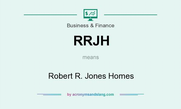 What does RRJH mean? It stands for Robert R. Jones Homes